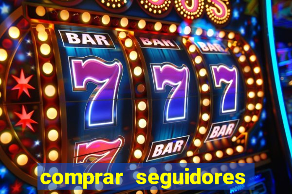 comprar seguidores que interagem